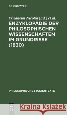 Enzyklopädie Der Philosophischen Wissenschaften Im Grundrisse (1830) Friedhelm Nicolin, Otto Pöggeler, No Contributor 9783112530856