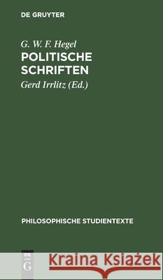 Politische Schriften G W F Hegel, Gerd Irrlitz, Gerd Irrlitz 9783112531013 De Gruyter