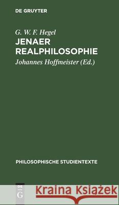 Jenaer Realphilosophie: Vorlesungsmanuskripte Zur Philosophie Der Natur Und Des Geistes Von 1805- 1806 G W F Hegel, Johannes Hoffmeister 9783112531075 De Gruyter