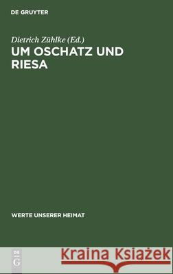 Um Oschatz Und Riesa: Ergebnisse Der Heimatkundlichen Bestandsaufnahme in Den Gebieten Von Wellerswalde, Riesa, Oschatz Und Stauchitz Zühlke, Dietrich 9783112531150