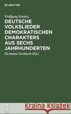 Deutsche Volkslieder Demokratischen Charakters Aus Sechs Jahrhunderten Wolfgang Steinitz, Hermann Strobach 9783112531877