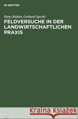 Feldversuche in Der Landwirtschaftlichen Praxis Hans Gerhard Rüther Specht, Gerhard Specht 9783112531990 De Gruyter