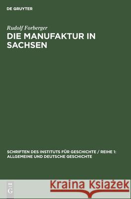 Die Manufaktur in Sachsen: Vom Ende Des 16. Bis Zum Anfang Des 19. Jahrhunderts Forberger, Rudolf 9783112532171 de Gruyter