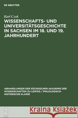 Wissenschafts- Und Universitätsgeschichte in Sachsen Im 18. Und 19. Jahrhundert Karl Czok 9783112532713 De Gruyter