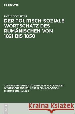 Der Politisch-Soziale Wortschatz Des Rumänischen Von 1821 Bis 1850 Bochmann, Klaus 9783112532799 de Gruyter