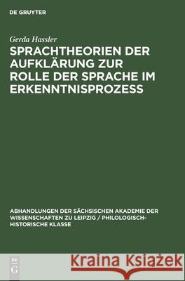 Sprachtheorien der Aufklärung zur Rolle der Sprache im Erkenntnisprozess Gerda Hassler 9783112532935