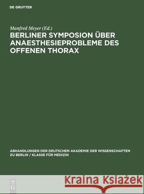 Berliner Symposion Über Anaesthesieprobleme Des Offenen Thorax: Vom 28. Bis 30. Oktober 1959 Meyer, Manfred 9783112533475