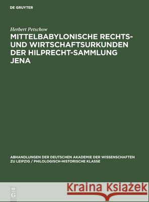 Mittelbabylonische Rechts- Und Wirtschaftsurkunden Der Hilprecht-Sammlung Jena: Mit Beiträgen Zum Mittelbabylonischen Recht Herbert Petschow 9783112533536 De Gruyter