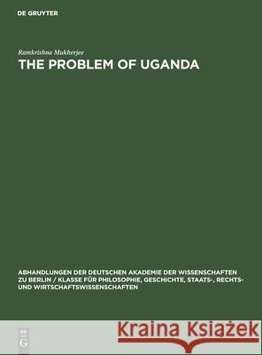 The Problem of Uganda: A Study in Acculturation Ramkrishna Mukherjee 9783112533611 De Gruyter