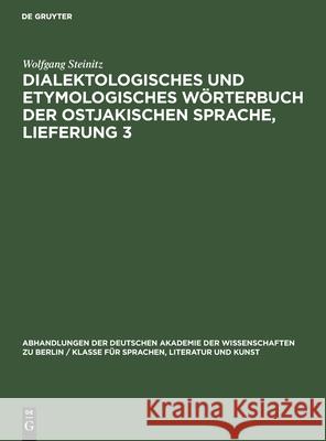 Dialektologisches Und Etymologisches Wörterbuch Der Ostjakischen Sprache, Lieferung 3 Wolfgang Steinitz, Liselotte Böhnke, Gert Sauer, Brigitte Schulze 9783112533635