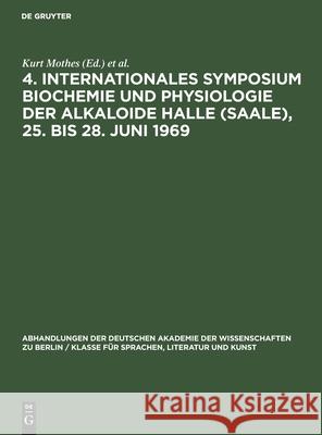 4. Internationales Symposium Biochemie und Physiologie der Alkaloide Halle (Saale), 25. bis 28. Juni 1969 Kurt Mothes, Klaus Schreiber, Horst Robert Schütte, No Contributor 9783112533659 De Gruyter