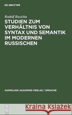 Studien Zum Verhältnis Von Syntax Und Semantik Im Modernen Russischen Ruzicka, Rudolf 9783112533918 de Gruyter