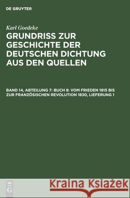 Buch 8: Vom Frieden 1815 bis zur französischen Revolution 1830, Lieferung 1 Karl Goedeke, Herbert Jacob, Leopold Magon, No Contributor 9783112534496 De Gruyter