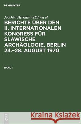 Berichte Über Den II. Internationalen Kongreß Für Slawische Archäologie, Berlin 24.-28. August 1970. Band 1 Joachim Herrmann, Karl-Heinz Otto, No Contributor 9783112535110 De Gruyter