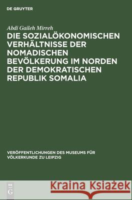 Die sozialökonomischen Verhältnisse der nomadischen Bevölkerung im Norden der Demokratischen Republik Somalia Abdi Gaileh Mirreh 9783112535356 De Gruyter