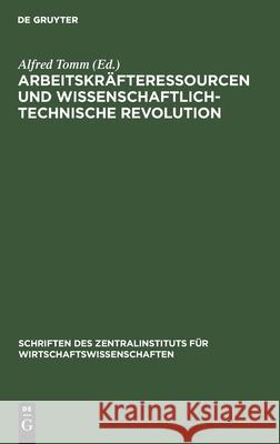 Arbeitskräfteressourcen Und Wissenschaftlich-Technische Revolution Tomm, Alfred 9783112535653 de Gruyter