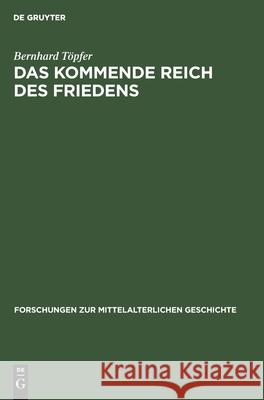 Das Kommende Reich Des Friedens: Zur Entwicklung Chiliastischer Zukunftshoffnungen Im Hochmittelalter Töpfer, Bernhard 9783112535714 de Gruyter