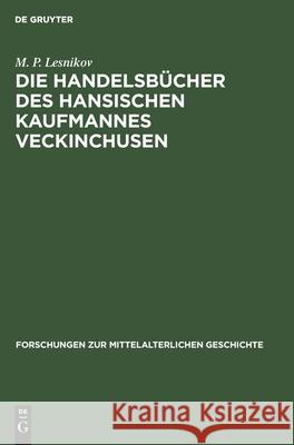 Die Handelsbücher Des Hansischen Kaufmannes Veckinchusen Lesnikov, M. P. 9783112535738 de Gruyter