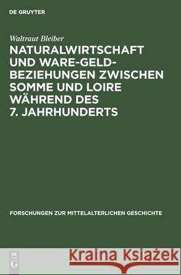 Naturalwirtschaft Und Ware-Geld-Beziehungen Zwischen Somme Und Loire Während Des 7. Jahrhunderts Waltraut Bleiber 9783112535776 De Gruyter