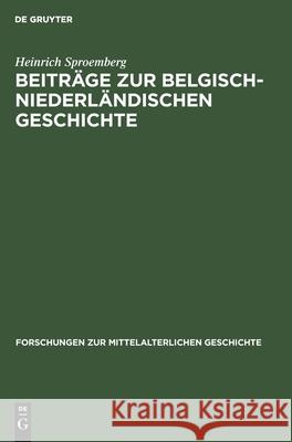 Beiträge zur Belgisch-Niederländischen Geschichte Heinrich Sproemberg 9783112535950 De Gruyter