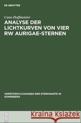 Analyse Der Lichtkurven Von Vier Rw Aurigae-Sternen: Bearbeitung Von 22 Südlichen Veränderlichen Sternen Cuno Hoffmeister 9783112536179
