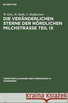 Die Veränderlichen Sterne Der Nördlichen Milchstraße Teil IX W H C Götz Huth Hoffmeister, H Huth, C Hoffmeister 9783112536391 De Gruyter