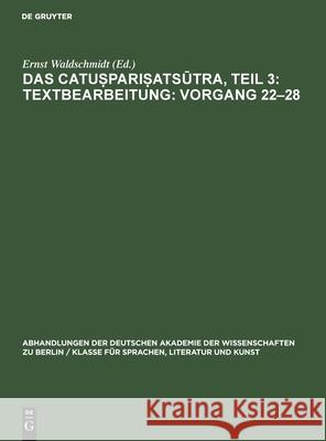 Das Catuṣpariṣatsūtra, Teil 3: Textbearbeitung: Vorgang 22-28: Eine Kanonische Lehrschrift Über Die Begründung Der Buddhistischen Gem Waldschmidt, Ernst 9783112537114 de Gruyter