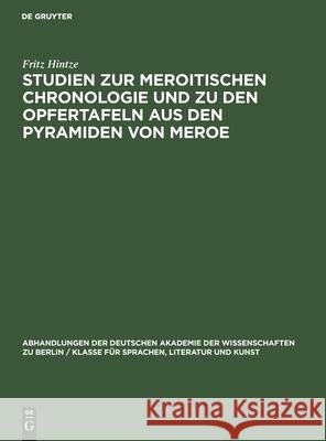 Studien Zur Meroitischen Chronologie Und Zu Den Opfertafeln Aus Den Pyramiden Von Meroe Hintze, Fritz 9783112537138