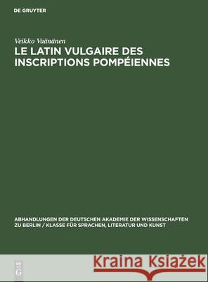 Le Latin Vulgaire Des Inscriptions Pompéiennes Veikko Vaänänen 9783112537190 De Gruyter