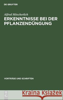 Erkenntnisse Bei Der Pflanzendüngung: Ein Festvortrag Zur Feier Des 250jährigen Bestehens Der Deutschen Akademie Der Wissenschaften Zu Berlin Alfred Mitscherlich 9783112537275