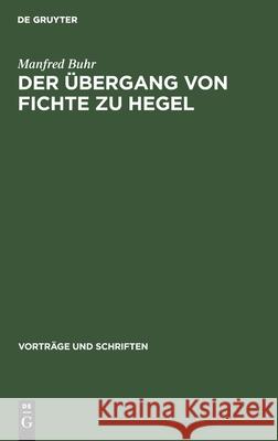 Der Übergang von Fichte zu Hegel Manfred Buhr 9783112537497