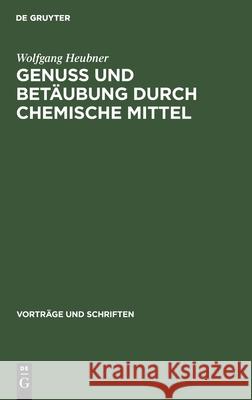 Genuss Und Betäubung Durch Chemische Mittel Wolfgang Heubner 9783112537596 De Gruyter