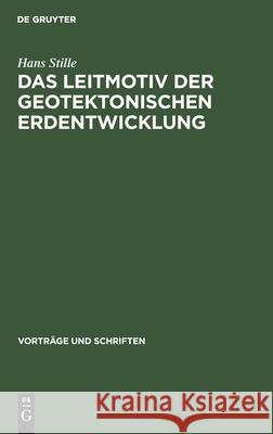 Das Leitmotiv Der Geotektonischen Erdentwicklung Stille, Hans 9783112537718 de Gruyter