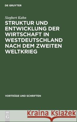 Struktur Und Entwicklung Der Wirtschaft in Westdeutschland Nach Dem Zweiten Weltkrieg Kahn, Siegbert 9783112537817