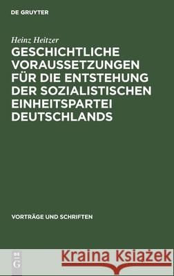 Geschichtliche Voraussetzungen Für Die Entstehung Der Sozialistischen Einheitspartei Deutschlands Heitzer, Heinz 9783112537978