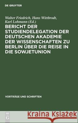 Bericht Der Studiendelegation Der Deutschen Akademie Der Wissenschaften Zu Berlin Über Die Reise in Die Sowjetunion: Vom 22. September Bis 14. Oktober Friedrich, Walter 9783112538050