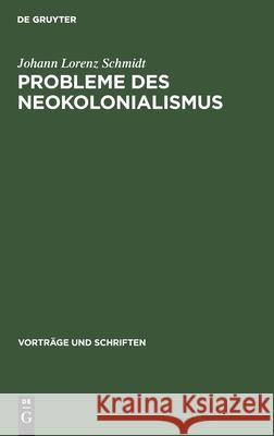 Probleme Des Neokolonialismus: Die Besonderheiten Des Westdeutschen Neokolonialismus Schmidt, Johann Lorenz 9783112538098 de Gruyter