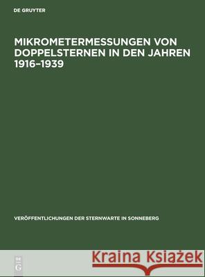 Mikrometermessungen Von Doppelsternen in Den Jahren 1916-1939: Teil 3: Optischer Systeme Karl Heinrich Hintze, No Contributor 9783112538319 De Gruyter
