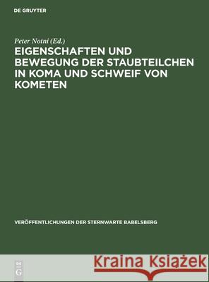 Eigenschaften Und Bewegung Der Staubteilchen in Koma Und Schweif Von Kometen Notni, Peter 9783112538333 de Gruyter