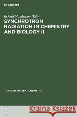 Synchrotron Radiation in Chemistry and Biology II Eckard Mandelkow, No Contributor 9783112539194 De Gruyter