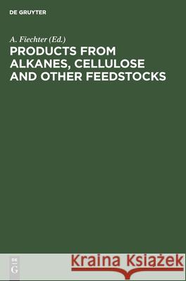 Products from Alkanes, Cellulose and Other Feedstocks Fiechter, A. 9783112539415