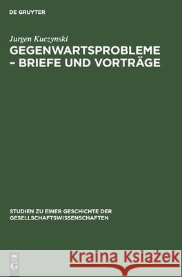 Gegenwartsprobleme - Briefe Und Vorträge Kuczynski, Jurgen 9783112539996