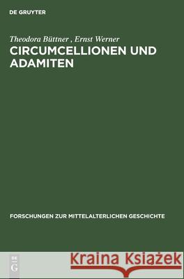 Circumcellionen Und Adamiten: Zwei Formen Mittelalterlicher Haeresie Büttner, Theodora 9783112540077 de Gruyter