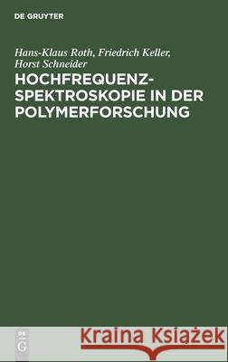 Hochfrequenzspektroskopie ın Der Polymerforschung Hans-Klaus Fri Roth Keller Schneider, Friedrich Keller, Horst Schneider 9783112540190