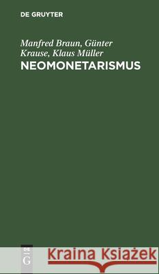 Neomonetarismus: Kritische Untersuchungen Einer Konservativen Staatsmonopolistischen Wirtschaftslehre Braun, Manfred 9783112540213 de Gruyter