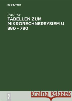 Tabellen Zum Mikrorechnersysiem U 880 - 780 Horst V?lz 9783112540336 de Gruyter