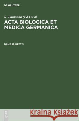 ACTA Biologica Et Medica Germanica. Band 17, Heft 3 R Baumann, H Dutz, A Graffi, No Contributor 9783112540497 De Gruyter