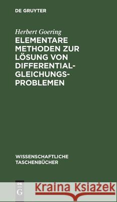 Elementare Methoden zur Lösung von Differentialgleichungsproblemen Herbert Goering 9783112541098 De Gruyter