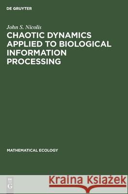 Chaotic Dynamics Applied to Biological Information Processing John S. Nicolis 9783112541357 de Gruyter