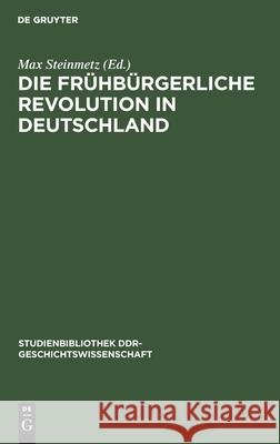 Die Frühbürgerliche Revolution in Deutschland Steinmetz, Max 9783112541418